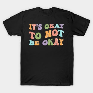 Mental Health Awareness Sunflower Its Okay To Not Be Okay T-Shirt